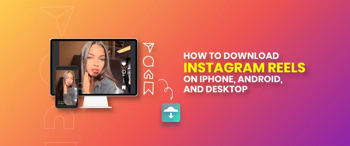 How to Download Instagram Reels on iPhone, Android, and Desktop
