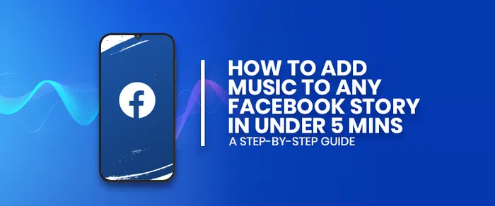How to Add Music to any Facebook Story in Under 5 Mins: A Step-by-Step Guide