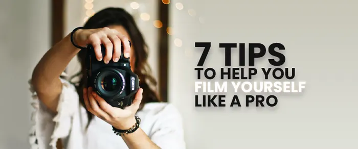 7 Tips to Help You Film Yourself Like a PRO