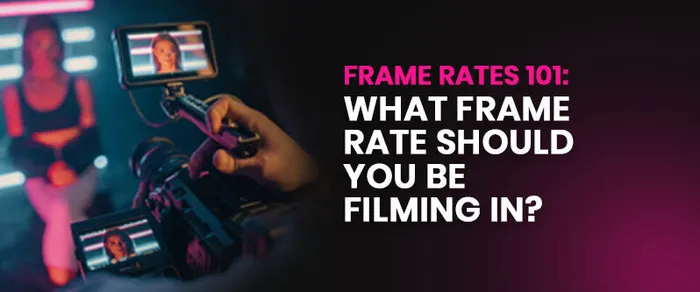 Beginner's Guide To Frame Rates For Every Type of Video