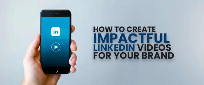 How to Create Impactful LinkedIn Videos for Your Brand in 5 Minutes or Less (2026 Guide)
