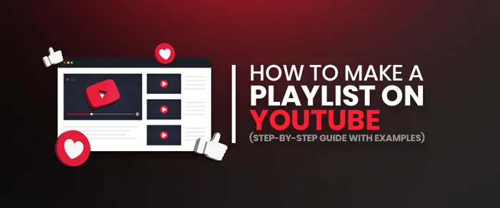 How to Make a Playlist on YouTube (Step-by-Step Guide with Examples)