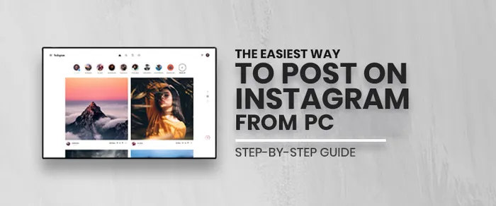 The Easiest Way to Post on Instagram From PC in 2026 [Step-by-Step Guide]