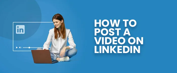 How to Post a Video on LinkedIn in 2026: Step-by-Step Beginner’s Guide