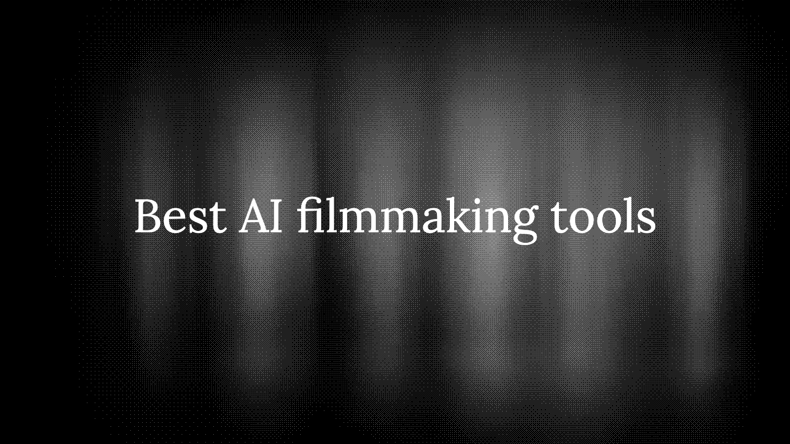 Best AI Filmmaking Tools in 2026: Which AI Models Do What in a Production Pipeline