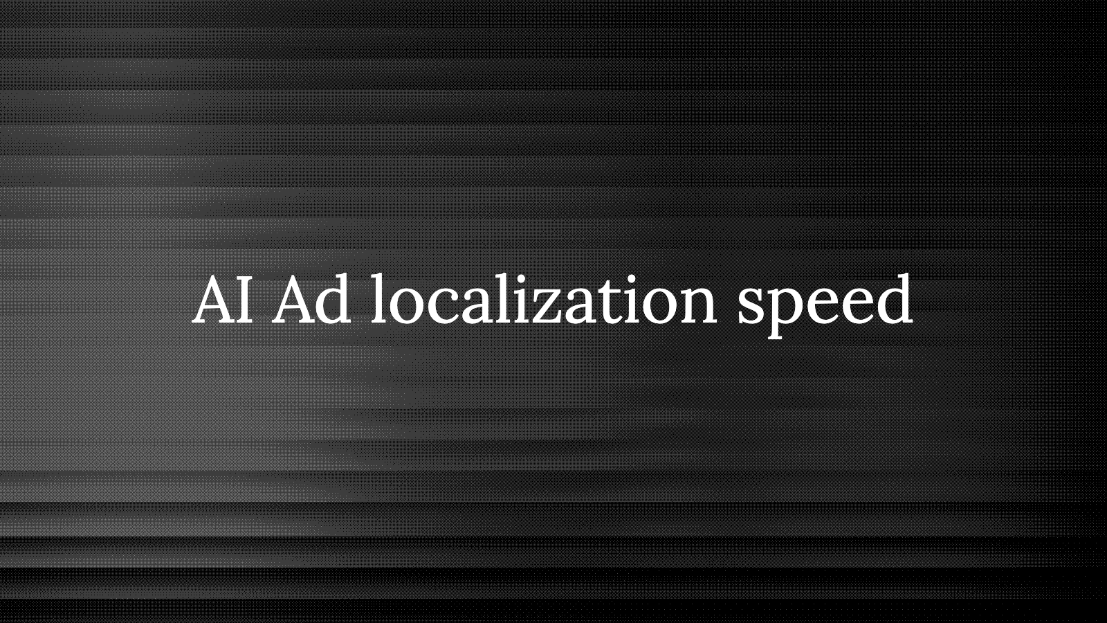 How Long Does AI Ad Localization Take Per Market?