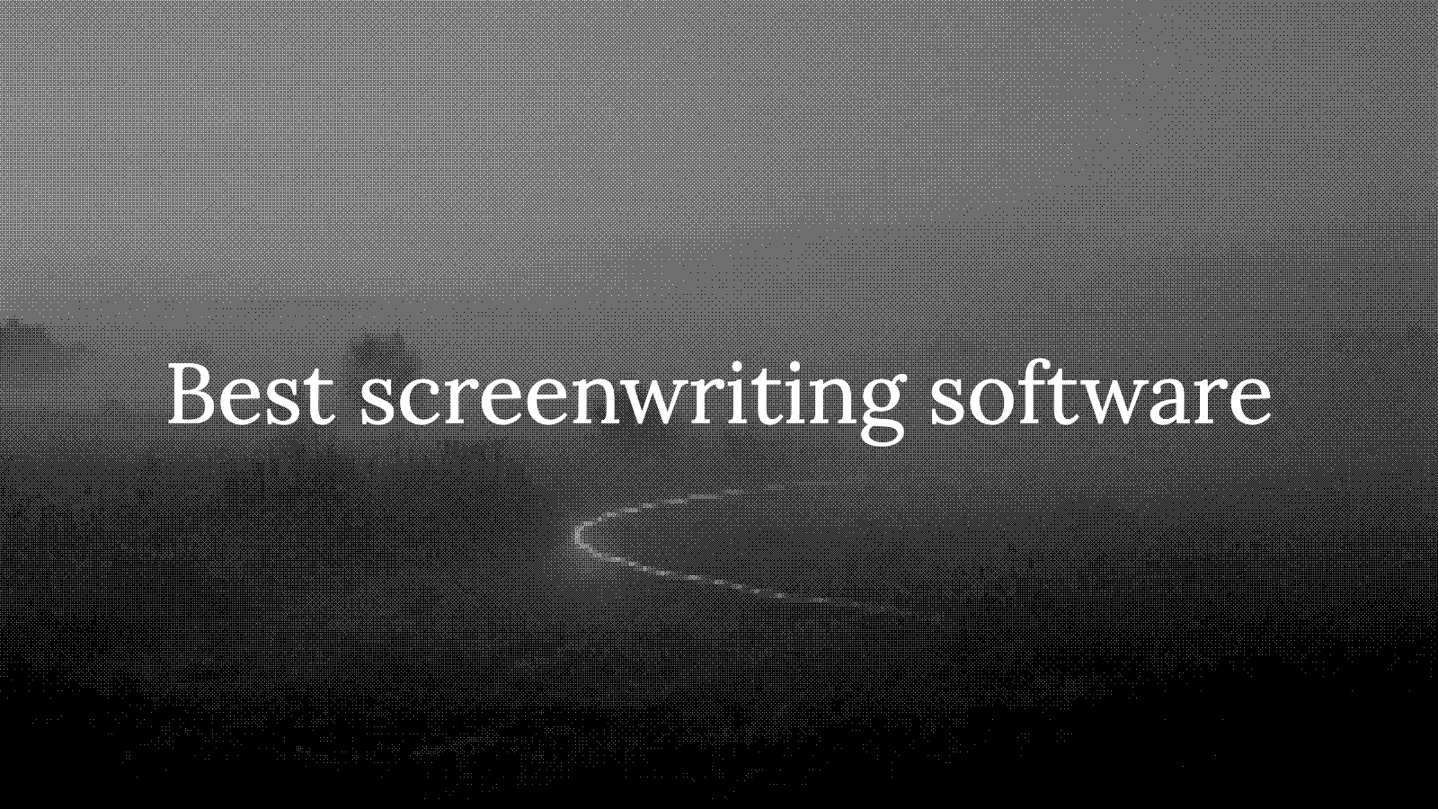 Best Screenwriting Software in 2026 (Including Free Options)