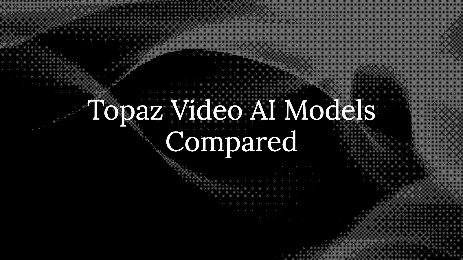 Topaz Video AI Models Compared: Astra 2, Starlight, Proteus, Gaia, Apollo, Hyperion (2026)